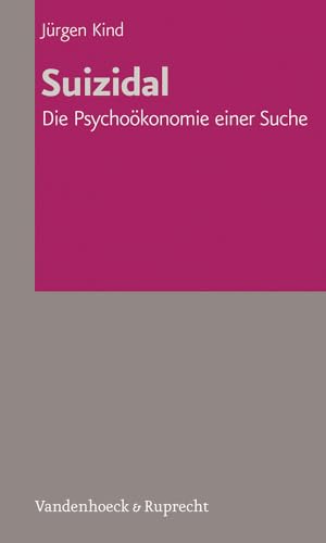 Suizidal. Die Psychoökonomie einer Suche (Veroffentlichungen Des Inst.fur Europaische Geschichte Mainz) von Vandenhoeck + Ruprecht