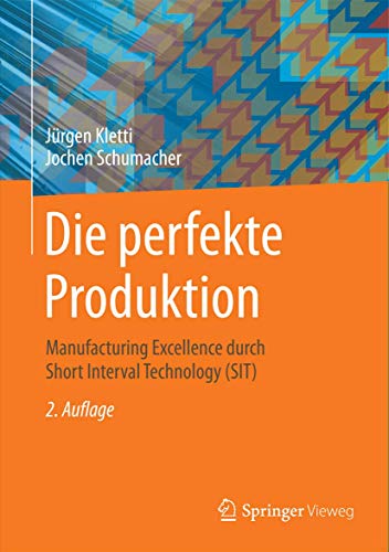Die perfekte Produktion: Manufacturing Excellence durch Short Interval Technology (SIT) von Springer Vieweg