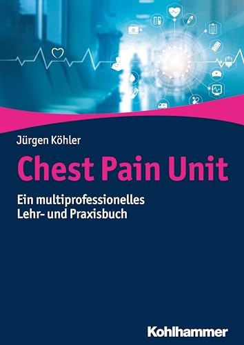 Chest Pain Unit: Ein multiprofessionelles Lehr- und Praxisbuch von Kohlhammer