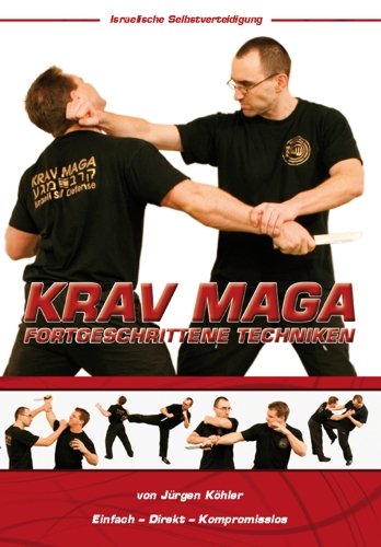 Krav Maga Fortgeschrittene Techniken - Israelische Selbstverteidigung: Einfach - Direkt - Kompromisslos