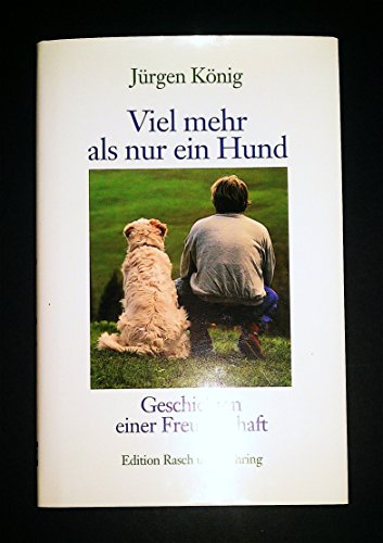 Viel mehr als nur ein Hund: Geschichten einer Freundschaft (Edition Rasch und Röhring)