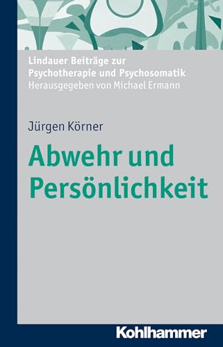 Abwehr und Persönlichkeit (Lindauer Beiträge zur Psychotherapie und Psychosomatik) von Kohlhammer