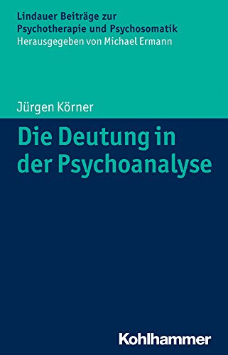 Die Deutung in der Psychoanalyse (Lindauer Beiträge zur Psychotherapie und Psychosomatik) von Kohlhammer