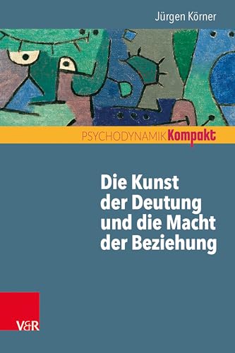 Die Kunst der Deutung und die Macht der Beziehung (Psychodynamik kompakt) von Vandenhoeck + Ruprecht