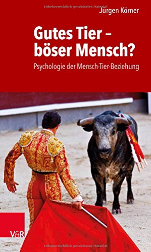 Gutes Tier - böser Mensch?: Psychologie der Mensch-Tier-Beziehung