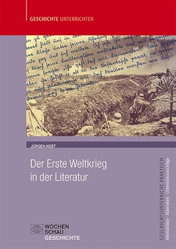 Der Erste Weltkrieg in der Literatur (Geschichtsunterricht praktisch) von Wochenschau Verlag