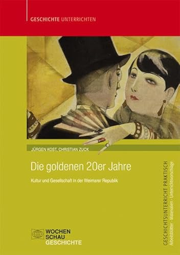 Die goldenen 20er Jahre: Kultur und Gesellschaft in der Weimarer Republik (Geschichtsunterricht praktisch)