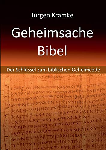 Geheimsache Bibel: Der Schlüssel zum biblischen Geheimcode