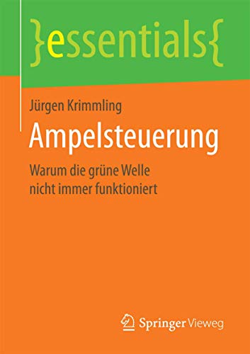 Ampelsteuerung: Warum die grüne Welle nicht immer funktioniert (essentials) von Springer Vieweg