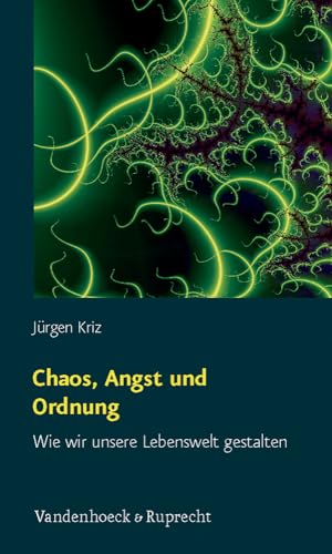 Chaos, Angst und Ordnung: Wie wir unsere Lebenswelt gestalten (Kirche - Konfession - Religion)