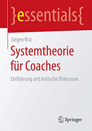 Systemtheorie für Coaches: Einführung und kritische Diskussion (essentials) von Springer