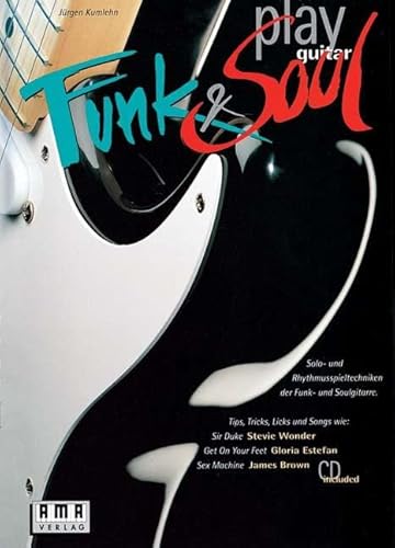 Play Funk and Soul Guitar: Solo- und Rhythmusspieltechniken der Funk- und Soulgitarre von AMA Verlag