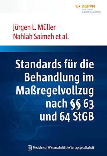 Standards für die Behandlung im Maßregelvollzug nach §§ 63 und 64 StGB: Interdisziplinäre Task-Force der DGPPN