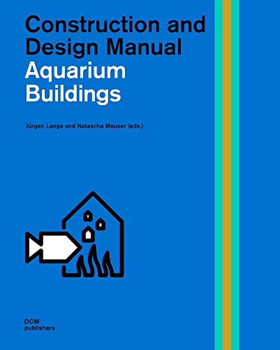 Aquarium Buildings: Construction and Design Manual (Handbuch und Planungshilfe/Construction and Design Manual)