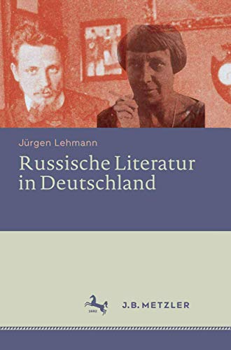 Russische Literatur in Deutschland: Ihre Rezeption durch deutschsprachige Schriftsteller und Kritiker vom 18. Jahrhundert bis zur Gegenwart von J.B. Metzler