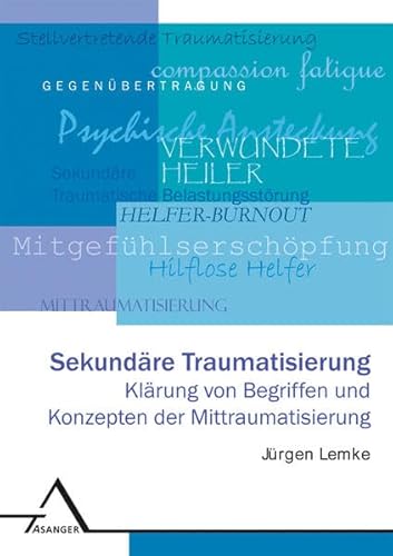 Sekundäre Traumatisierung: Klärung von Begriffen und Konzepten der Mittraumatisierung von Asanger Verlag GmbH