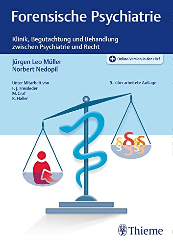 Forensische Psychiatrie: Klinik, Begutachtung und Behandlung zwischen Psychiatrie und Recht Forensische Psychiatrie: Klinik, Begutachtung und Behandlung zwischen Psychiatrie und Recht
