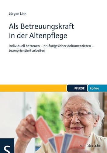 Als Betreuungskraft in der Altenpflege: Individuell betreuen - prüfungssicher dokumentieren - teamorientiert arbeiten (PFLEGE kolleg)