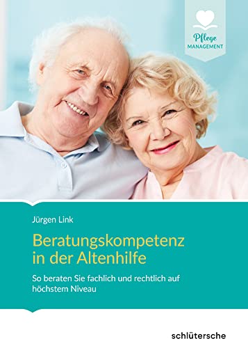 Beratungskompetenz in der Altenhilfe: So beraten Sie fachlich und rechtlich auf höchstem Niveau (Pflege Management) von Schlütersche