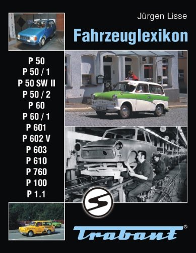 Fahrzeuglexikon Trabant: P 50 - P 50/1 - P 50/SW II - P 50/2 - P 60 - P 60/1 - P 601 - P 602/V - P 603 - P 610 - P 760 - P 100 - P 1.1