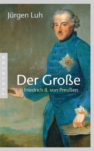 Der Große: Friedrich II. von Preußen