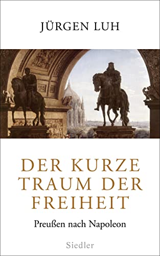 Der kurze Traum der Freiheit: Preußen nach Napoleon