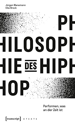 Philosophie des HipHop: Performen, was an der Zeit ist (X-Texte zu Kultur und Gesellschaft) von Transcript Verlag