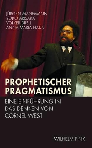 Prophetischer Pragmatismus. Eine Einführung in das Denken von Cornel West: Eine Einführung in das Denken von Cornel West. 2. Auflage