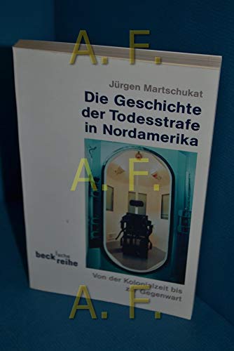 Die Geschichte der Todesstrafe in Nordamerika. Von der Kolonialzeit bis zur Gegenwart. (Beck'sche Reihe)