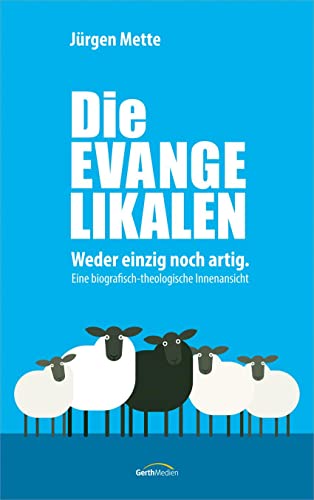 Die Evangelikalen: Weder einzig noch artig. Eine biografisch-theologische Innenansicht Die Evangelikalen: Weder einzig noch artig. Eine biografisch-theologische Innenansicht