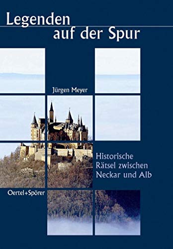 Legenden auf der Spur. Historische Rätsel zwischen Neckar und Alb von Oertel & Spörer