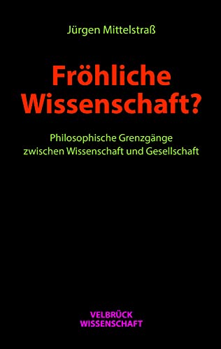 Fröhliche Wissenschaft? Philosophische Grenzgänge zwischen Wissenschaft und Gesellschaft