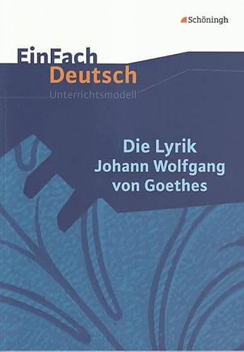 EinFach Deutsch Unterrichtsmodelle: Die Lyrik Johann Wolfgang von Goethes: Gymnasiale Oberstufe von Westermann Bildungsmedien Verlag GmbH