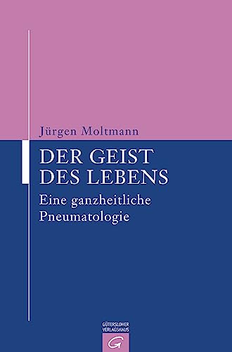 Der Geist des Lebens: Eine ganzheitliche Pneumatologie von Guetersloher Verlagshaus