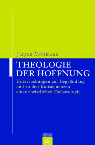 Theologie der Hoffnung. Untersuchungen zur Begründung und zu den Konsequenzen einer christlichen Eschatologie. von Guetersloher Verlagshaus