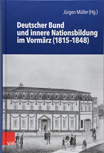 Deutscher Bund und innere Nationsbildung im Vormärz (1815-1848) (Schriftenreihe der Historischen Kommission bei der Bayerischen Akademie der Wissenschaften, Band 101)