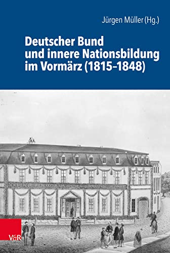 Deutscher Bund und innere Nationsbildung im Vormärz (1815-1848) (Schriftenreihe der Historischen Kommission bei der Bayerischen Akademie der Wissenschaften, Band 101)