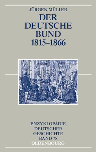 Der Deutsche Bund 1815-1866 (Enzyklopädie deutscher Geschichte, 78, Band 78) von de Gruyter Oldenbourg