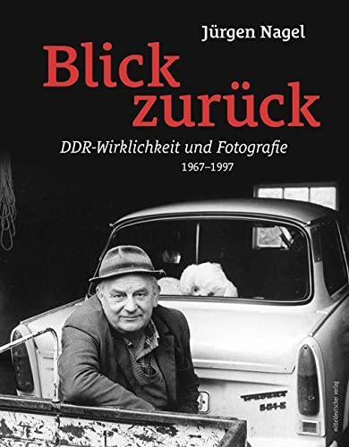 Blick zurück: DDR-Wirklichkeit und Fotografie 1967-1997 // Bild-Text-Band