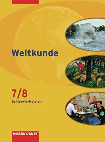Weltkunde - Gesellschaftslehre für Gemeinschaftsschulen in Schleswig-Holstein - Ausgabe 2008: Schülerband 7 / 8: Schulbuch 7 / 8