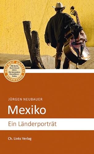 Mexiko: Ein Länderporträt (Diese Buchreihe wurde ausgezeichnet mit dem ITB-Bookaward 2014) (Länderporträts) von Links Christoph Verlag