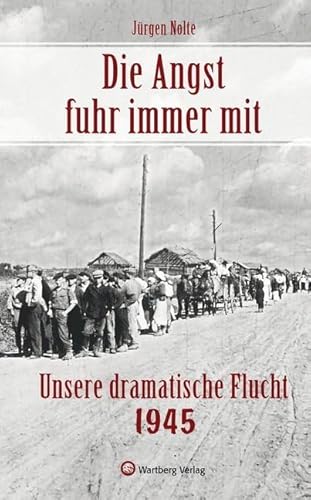 Die Angst fuhr immer mit - Unsere dramatische Flucht 1945 (Roman)