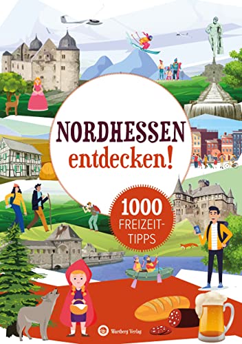 Nordhessen entdecken! 1000 Freizeittipps: Natur, Kultur, Sport, Spaß (Freizeitführer): Urlaub in der Heimat: Lernen Sie das Freizeitangebot Ihrer Region kennen von Wartberg