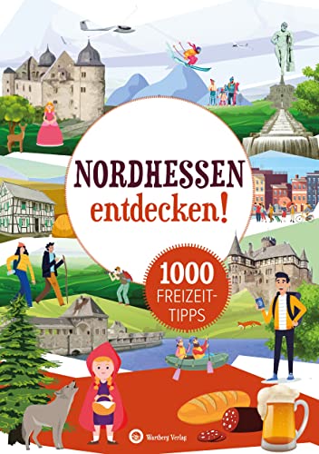 Nordhessen entdecken! 1000 Freizeittipps: Natur, Kultur, Sport, Spaß (Freizeitführer): Urlaub in der Heimat: Lernen Sie das Freizeitangebot Ihrer Region kennen