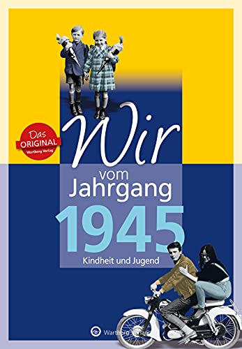 Wir vom Jahrgang 1945: Kindheit und Jugend von Wartberg Verlag