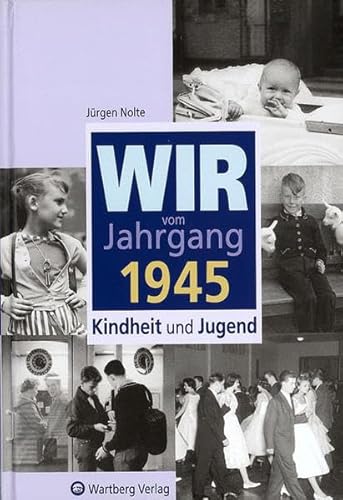 Wir vom Jahrgang 1945: Kindheit und Jugend (Jahrgangsbände)