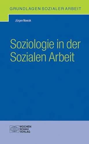 Soziologie in der Sozialen Arbeit (Grundlagen Sozialer Arbeit)