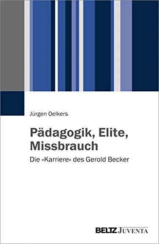 Pädagogik, Elite, Missbrauch: Die »Karriere« des Gerold Becker von Beltz Juventa