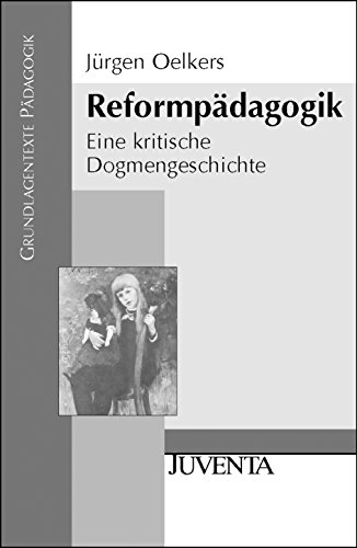 Reformpädagogik: Eine kritische Dogmengeschichte (Grundlagentexte Pädagogik) von Beltz Juventa