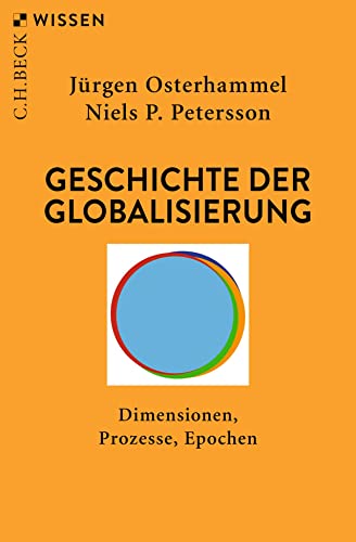 Geschichte der Globalisierung: Dimensionen, Prozesse, Epochen (Beck'sche Reihe)